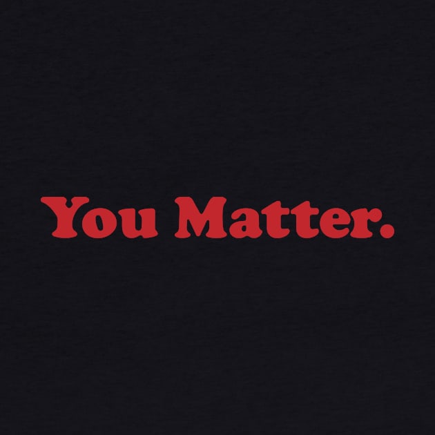You Matter. by emiliapapaya